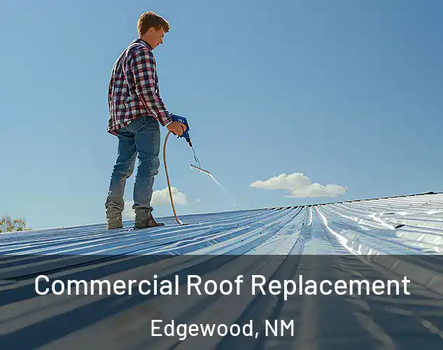  Commercial Roof Replacement Edgewood, NM