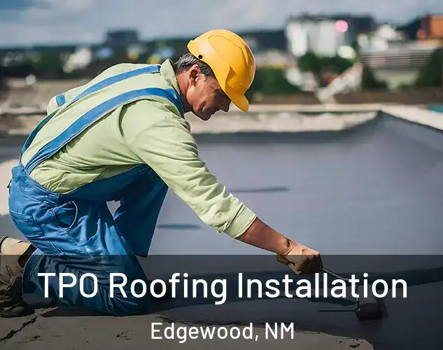  TPO Roofing Installation Edgewood, NM